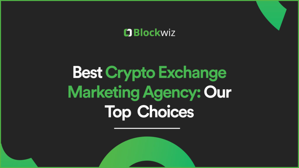 Best Crypto Exchange Marketing Agency: Our Top Choices