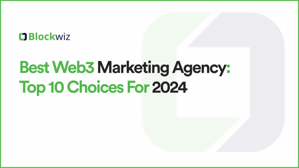 Best Web3 Marketing Agency: Top 10 Choices for 2024